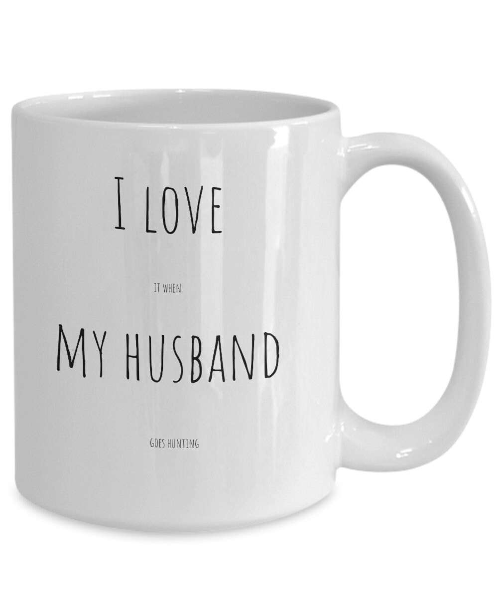 I Love My Husband Mug, I Love It When My Husband Goes Hunting, Wife