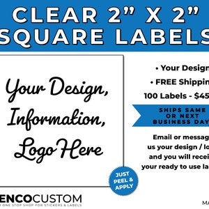 May include: Clear square labels, 2 inches by 2 inches, with the text "Your Design, Information, Logo Here". The labels are available in packs of 100 and ship the same or next business day.