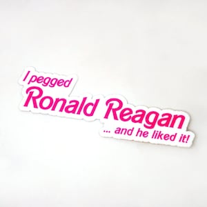 2-pack I PEGGED REAGAN and he liked it sticker barbies vibes