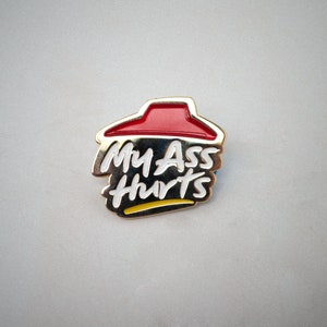 My Ass Hurts Enamel Pin - Funny Niche Gift