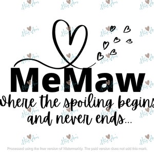 May include: Black and white graphic design with a heart and the text "MeMaw Where the spoiling begins... and never ends..."