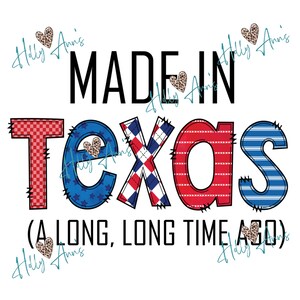 May include: A red, white, and blue patchwork design with the text "MADE IN TEXAS (A LONG, LONG TIME AGO)".