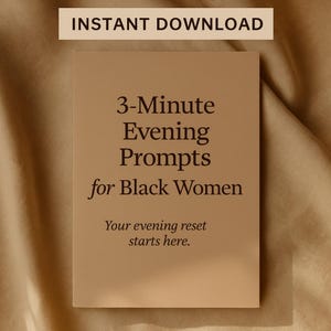 Może przedstawiać: Beżowa okładka książki z tekstem "3-Minute Evening Prompts for Black Women" i "Your evening reset starts here." Słowa "INSTANT DOWNLOAD" znajdują się na g&oacute;rze. Tło to beżowa tkanina.