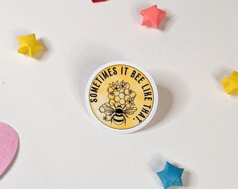 Sometimes it Bee Like That Sticker | 2 inch Die Cut Vinyl