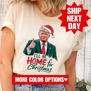 I&#39;ll Be Home for Christmas Shirt, Trump 2024 Shirt, Republican Shirt, Funny Trump Sweatshirt, Trump 2024 Sweatshirt, Trump President Shirt