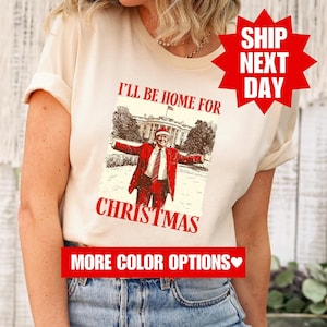 I&#39;ll Be Home for Christmas Shirt, Trump 2024 Shirt, Republican Shirt, Funny Trump Sweatshirt, Trump 2024 Sweatshirt, Trump President Shirt