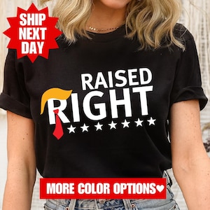 Raised Right Shirt, Trump President Shirt, Republican Shirt, President Trump T-Shirt, Trump 2024 Sweatshirt, Trump Rally, Trump Vance 24
