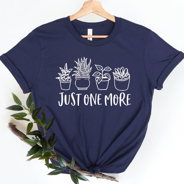 Just One More Plant Shirt, Plant Lady T-Shirt, Plant Lover Gift, Gardening Shirt, Plant Mom Shirt, Gardening Shirt, Gift for Plant Lover