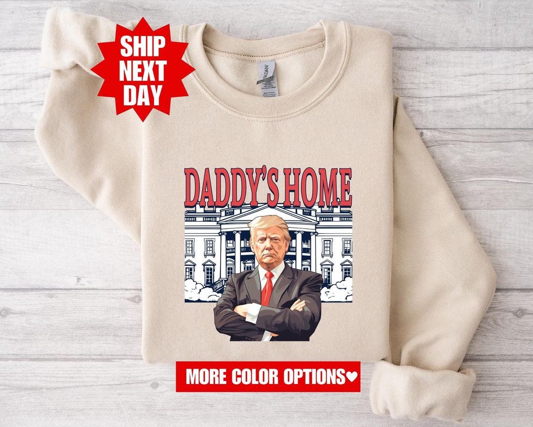 Daddy's Home Shirt, Trump 2024 Tshirt, Republican Shirt, Funny Trump