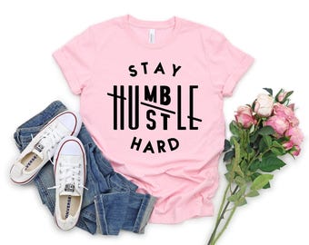 Stay humble hustle hard shirt,boss t-shirt,Cute Hustler Shirt, Womens Shirt, Inspirational Shirt, Workout Shirt, Girl Boss Shirt