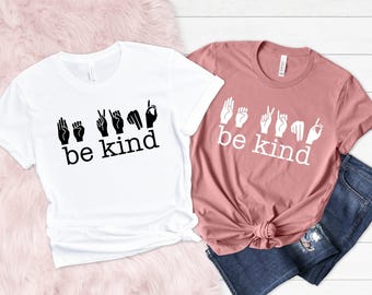 Be Kind Sign Language Shirt, Be Kind shirt, Anti-Racism Shirt, Love Shirt Sign Language, Teachers Interpreter Tee, Autism Awareness Shirt