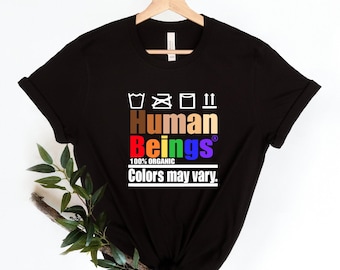 Human Beings 100% Organic Colors May Vary Shirt, Human Rights Shirt, Equality Shirt, Civil Rights Shirt, Pride Shirt, LGBTQ Shirt, Be Kind