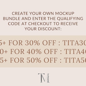 May include: Text on a beige background with a brown border, stating "Create your own mockup bundle and enter the qualifying code at checkout to receive your discount:" followed by a list of discounts: "5+ for 30% off: TITA30", "10+ for 40% off: TITA40", "15+ for 50% off: TITA50". The text "TM" is at the bottom of the image.