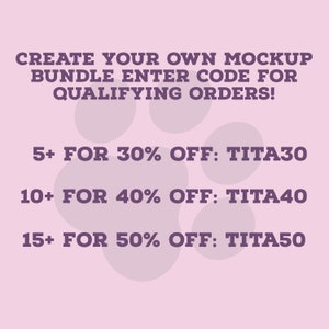 May include: Purple text on a pink background with a paw print graphic.  Create your own mockup bundle, enter code for qualifying orders. 5+ for 30% off: TITA30, 10+ for 40% off: TITA40, 15+ for 50% off: TITA50.