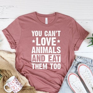 Vegetarian Shirt, You Can't Love Animals And Eat Them To, Herbivore Shirt, Vegan Shirt, Vegan Gifts, Animals Rights Shirt, Gift For Her