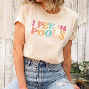 I Pee In Pools Shirt, Funny Retro Shirt, Funny Sarcastic Shirt, Retro Shirt For Women, Funny Sayings Shirt, Retro Tee, Vintage Women Unisex