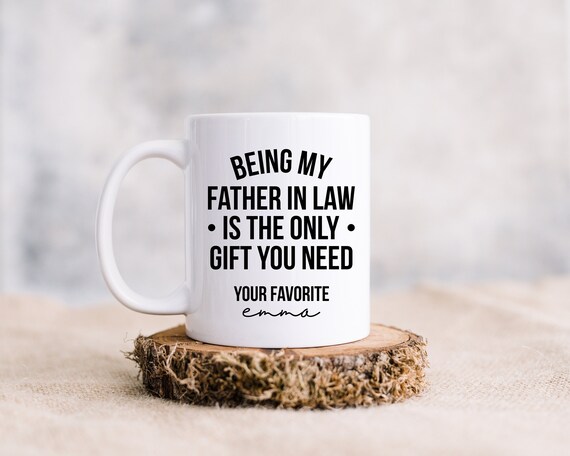 Being My Father In Law Is The Only Gift You Need Father In Law Mug Father In Law Gifts Funny Father Mug Father In Law Birthday Gifts