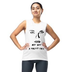 Not Just a Pretty Face - Muscle Shirt