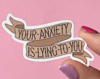 Your anxiety is lying to you sticker, mental health sticker, anxiety sticker
