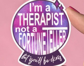 I'm a therapist, not a fortune teller sticker, mental health sticker, waterproof sticker, water bottle sticker, therapy, you'll be ok