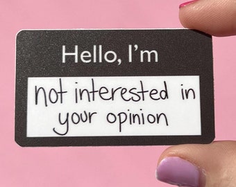 Hello, I'm not interested in your opinion name tag sticker, mental health sticker, mental health gift, self love sticker, let it go