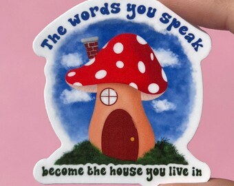 The words you speak become the house you live in sticker, mushroom decal, mental health sticker, be kind to your mind sticker, therapy