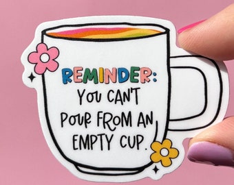 You can’t pour from an empty cup  sticker, mental health sticker, empath sticker, therapist gift, stocking stuffer, caregiver sticker