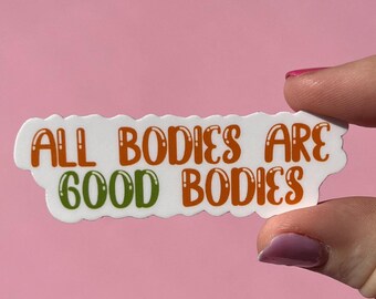 All bodies are good bodies sticker, water resistant sticker, laptop sticker, water bottle sticker, mental health awareness, eating disorder