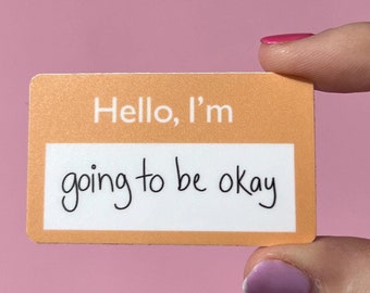 Going to be ok name tag sticker, mental health sticker, recovery sticker, mental health gift, invisible illness, PTSD recovery sticker