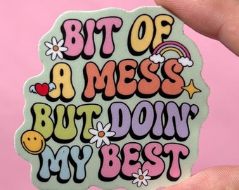 Bit of a mess but doing my best, mental health sticker, gift for mom, self love, mental health gift, motivational sticker, therapy