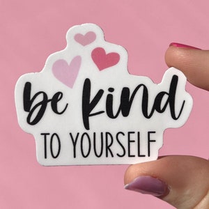 Be Kind To Yourself sticker water resistant sticker, laptop sticker, water bottle sticker, mental health sticker, stocking stuffer gift idea