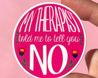 Meu terapeuta me disse para te dizer não (adesivo), adesivo de limites, adesivo de terapia, adesivo de assistente social, adesivo de saúde mental