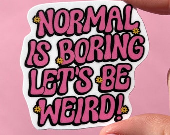 Normal is boring let’s be weird sticker, mental health sticker, empath sticker, therapist gift, stocking stuffer, neurodivergent sticker