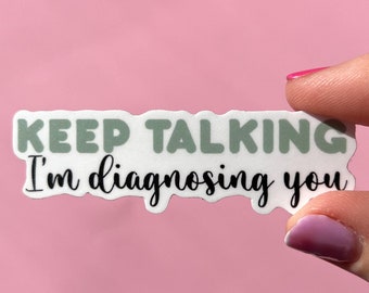 Keep talking I’m diagnosing you sticker, motivational stickers, mental health stickers, mental health gift, therapist gift, doctor gift