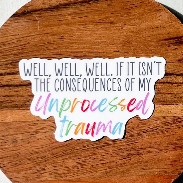 Well Well well if it isn't the consequences of my unprocessed trauma sticker, therapy sticker, mental health sticker, gift for therapist