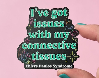 I’ve got issues with my connective tissues sticker, hyper mobility decal, ehlers-danlos syndrome sticker