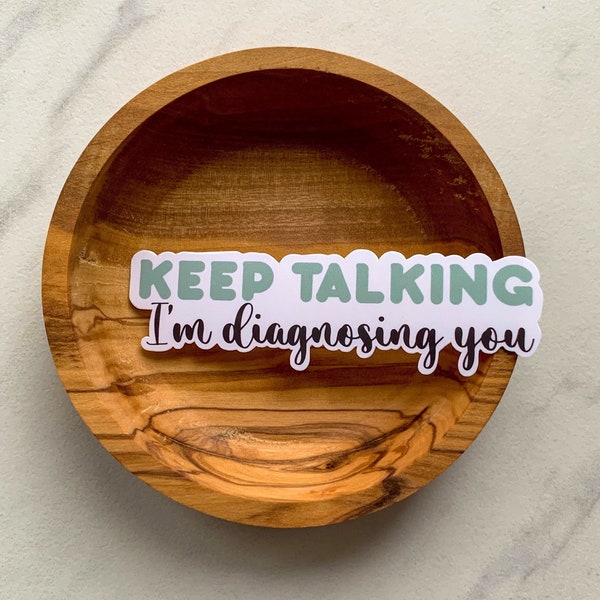 Keep talking I’m diagnosing you sticker, motivational stickers, mental health stickers, mental health gift, therapist gift, doctor gift