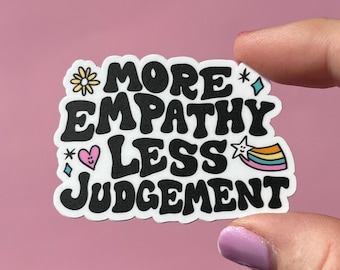 More empathy less judgement sticker, mental health sticker, empath sticker, therapist gift, stocking stuffer, teacher gift, compassion