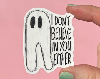 I don't believe in you either sticker, waterproof sticker, anxiety sticker, therapy sticker, nightcrawler sticker, cryptid sticker