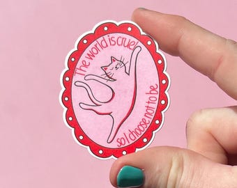 The world is cruel so I choose not to be sticker, cat sticker