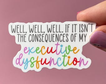 If it isn’t the consequences sticker, adhd sticker, executive function sticker, executive dysfunction sticker, therapy sticker, dopamine