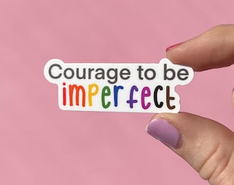 Courage to be imperfect sticker, motivational stickers, be kind, stay awkward, be brave, let go, mental health stickers, mental health gift
