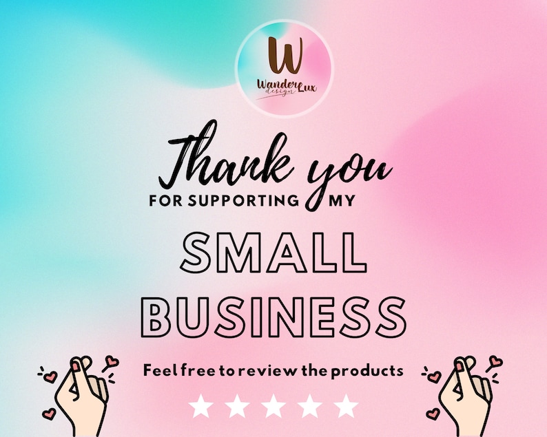 May include: A pink and blue gradient background with the text "Thank you for supporting my small business" in black. The text "Feel free to review the products" is below the main text, with five white stars. Two pink hands with hearts are on either side of the text.