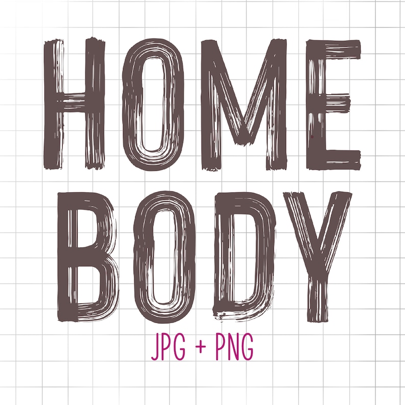 May include: A digital graphic design with the text "HOME BODY" in a black brush font on a white background with a grid pattern. The text "JPG + PNG" is in a pink font below the text.