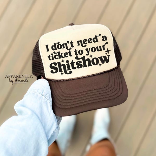 I Don’t Need a Ticket to Your Sh*tshow | Trendy Baseball SnapBack Adjustable Trucker Hat