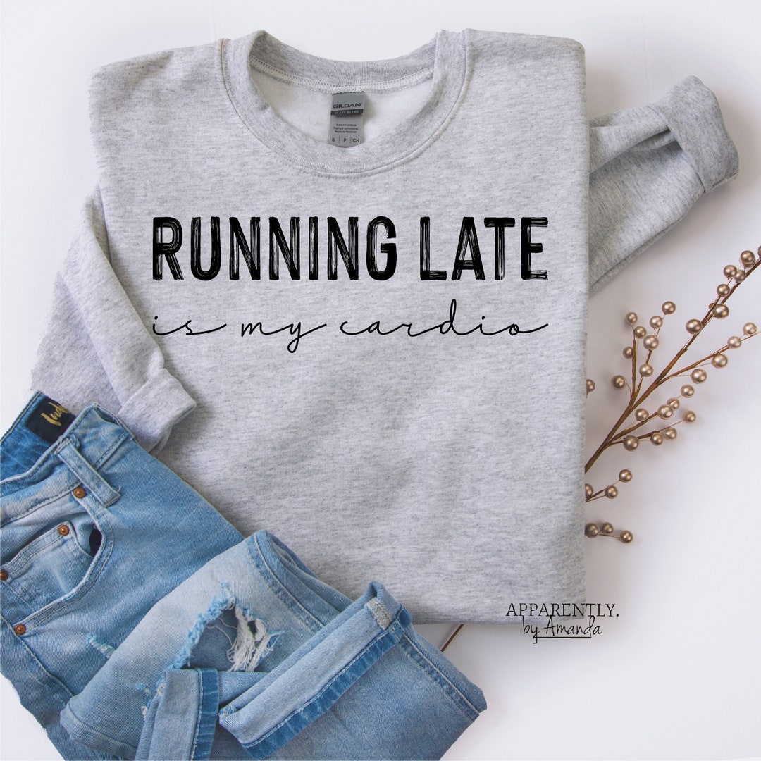Running Late is My Cardio. Digital File for Sublimation, Vinyl, Etc