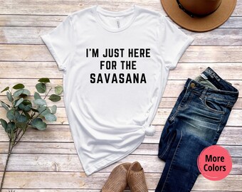 I'm Just Here for the Savasana Unisex T-Shirt | Yoga T-Shirt | Hot Yoga | Namaste | Yoga Tee | Yoga Shirt | Yoga Clothes | Funny Yoga Shirt