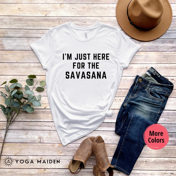 I'm Just Here for the Savasana Unisex T-shirt Yoga T-shirt Hot Yoga Namaste  Yoga Tee Yoga Shirt Yoga Clothes Funny Yoga Shirt -  Canada