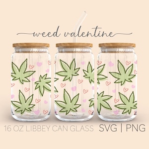 Weeds Valentine • 16 Oz Glass Can Cut File, Marijuana Svg, Hearts Svg, Valentine day Svg, Pot leaf Svg, Coffee Glass, Digital Download