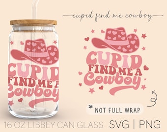 Cupid Find Me A Cowboy • 16 Oz Glass Can Cut File, Valentine Svg, Western Svg, Cowboy Svg, Cowgirl Svg, File For Cricut, Digital Download